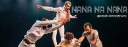  Musicalowo-cyrkowy spektakl Fundacji Sztukmistrze „Nana na nana”. 6.12.2023