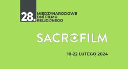 28. Międzynarodowe Dni Filmu Religijnego „Sacrofilm” 18-22.II.2024